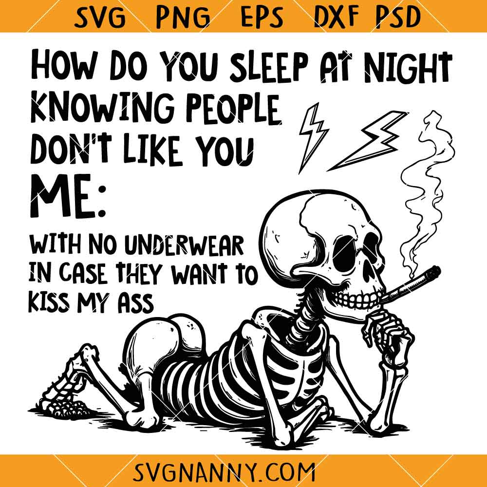 How Do You Sleep at Night Knowing People Dont Like You SVG, Funny Skeleton SVG, Sarcastic Dark Humor SVG