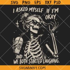 I Asked Myself If I’m Okay and We Both Started Laughing SVG, Sarcastic Skeleton SVG, Funny Mom Life SVG