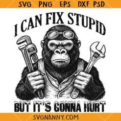 I Can Fix Stupid Funny Mechanic Gorilla SVG, Gorilla Mechanic SVG, Angry Ape SVG