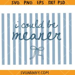 I Could Be Meaner Striped Coquette SVG, Sarcastic Saying SVG, Funny Mom Life SVG