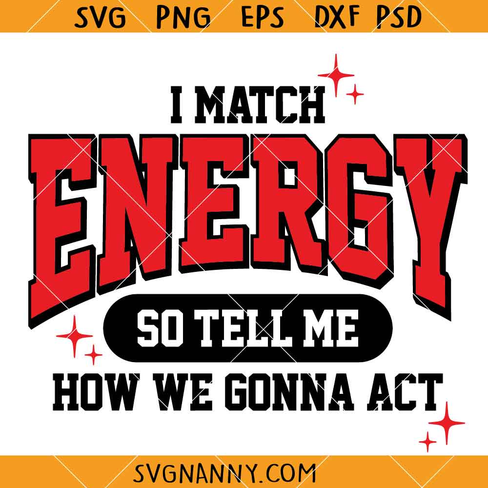 I Match Energy So Tell Me How We Gonna Act SVG, Sassy Quote SVG, Sarcasm Svg, Funny Svg, Positive Svg