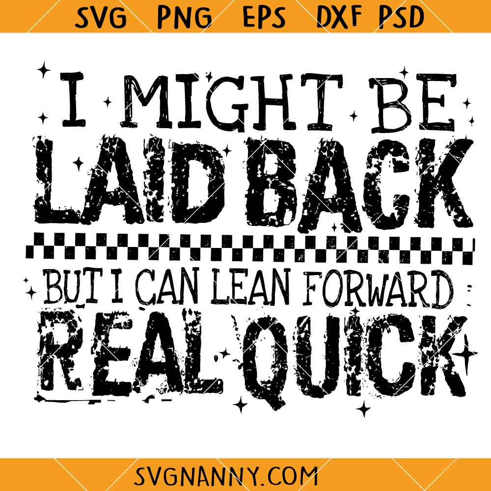 I Might Be Laid Back But I Can Lean Forward Real Quick SVG, Motivational SVG, Self Worth SVG