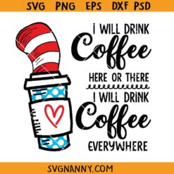 I Will Drink Coffee Here Or There SVG, dr seuss svg, Cat in the Hat Inspired SVG