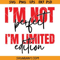 I'm not perfect I'm limited edition SVG, Love Yourself Svg, You Matter Always Svg