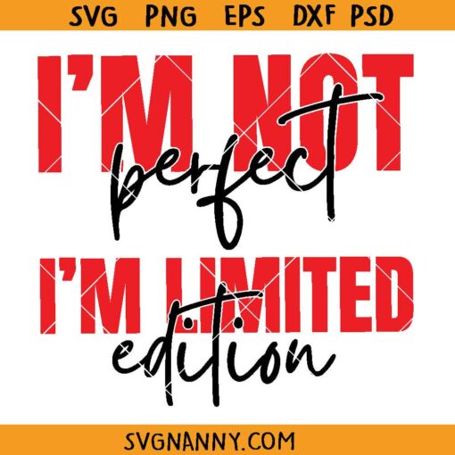 I'm Not Perfect I'm Limited Edition SVG, Love Yourself Svg, You Matter ...