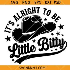 It's Alright to Be a Little Bitty SVG, Country Baby svg, Southern Baby Onesie SVG, Western baby SVG