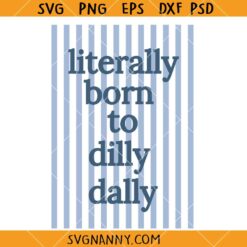 Literally born to dilly dally SVG, Funny Dilly Dally SVG, Sarcastic Quote Svg, Slow Mornings Club SVG