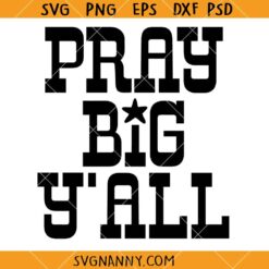 Pray Big Y'all SVG, Svg, Faith Svg, Christian Shirt SVG