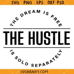 The Dream is Free The Hustle is Sold Separately Svg, Hustler Svg, Boss Lady Svg, Motivational Svg