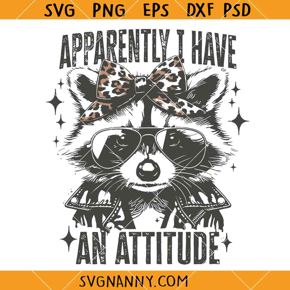 Apparently I Have An Attitude raccoon SVG, Sarcastic Raccoon SVG