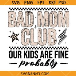 Bad mom club our kids are fine probably SVG, Funny Mom Quote SVG, Mom Life Shirt SVG