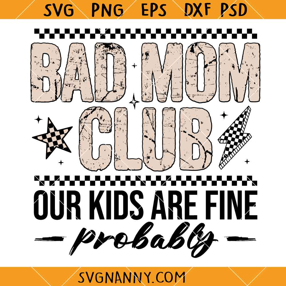 Bad mom club our kids are fine probably SVG, Funny Mom Quote SVG, Mom Life Shirt SVG