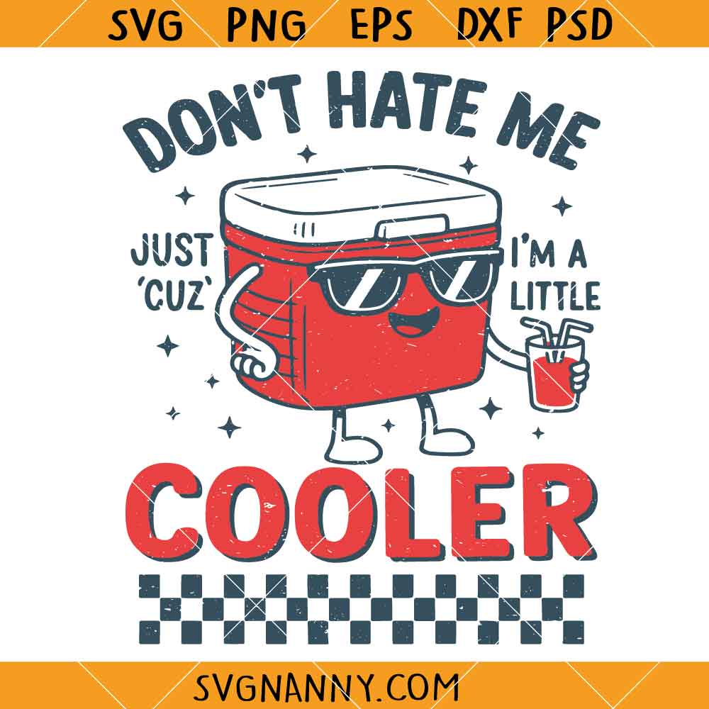 Don’t Hate Me Just Cuz I’m A Little Cooler SVG, Humor Dad Beer SVG, Sarcasm Dad Jokes svg