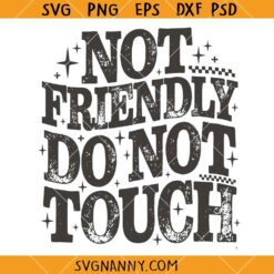 Not Friendly Do Not Touch SVG, Sarcastic Clipart SVG, Funny Shirt SVG