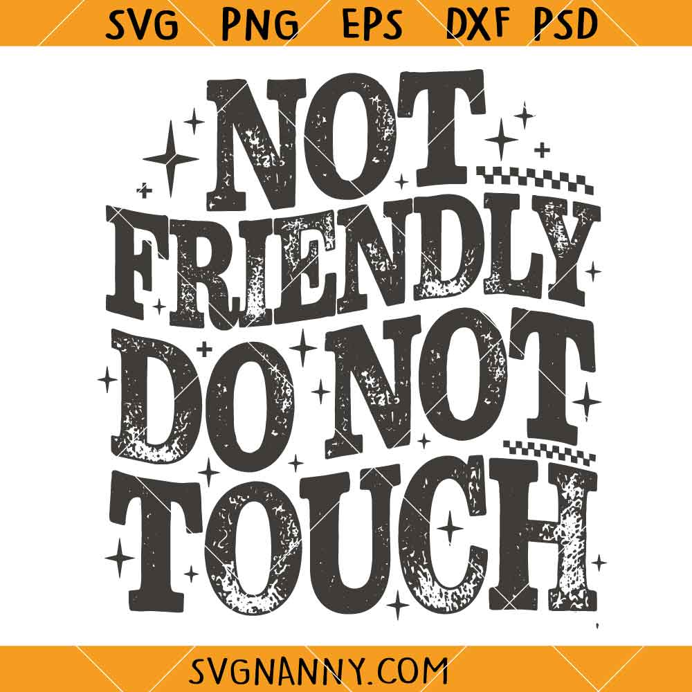 Not Friendly Do Not Touch SVG, Sarcastic Clipart SVG, Funny Shirt SVG