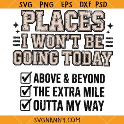 Places I Wont Be Going Today SVG, Sarcastic Women Shirts SVG, Funny SVG