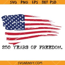 250 Years of Freedom SVG, American Flag SVG, 4th of July Shirt SVG, Patriotic SVG