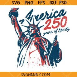 America 250 Years Of Liberty SVG, Statue Of Liberty SVG, Merica SVG, Independence Day SVG, Patriotic svg