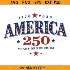 America 250 years of freedom SVG, 250 Years of Freedom SVG, Patriotic SVG, American Flag SVG