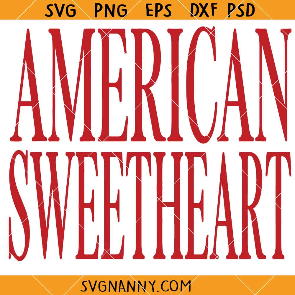 American Sweetheart SVG, Merica SVG, Independence Day SVG, Patriotic svg, July 4th SVG