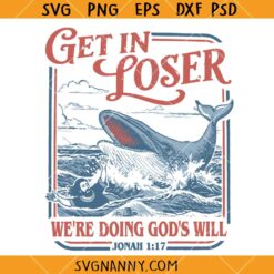 Get In Loser Were Doing God’s Will SVG, Jonah and the Whale SVG, Funny Christian SVG
