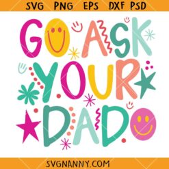 Go Ask Your Dad SVG, Funny Mom Life Shirt Svg, Mom Svg, Mom Sayings SVG