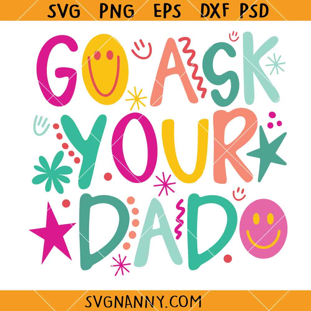 Go Ask Your Dad SVG, Funny Mom Life Shirt Svg, Mom Svg, Mom Sayings SVG