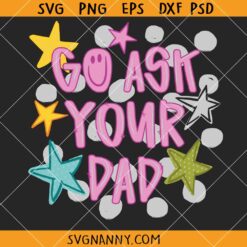 Go Ask Your Dad SVG, Funny Dad Svg, Mom Quote Svg, Mom Life SVG