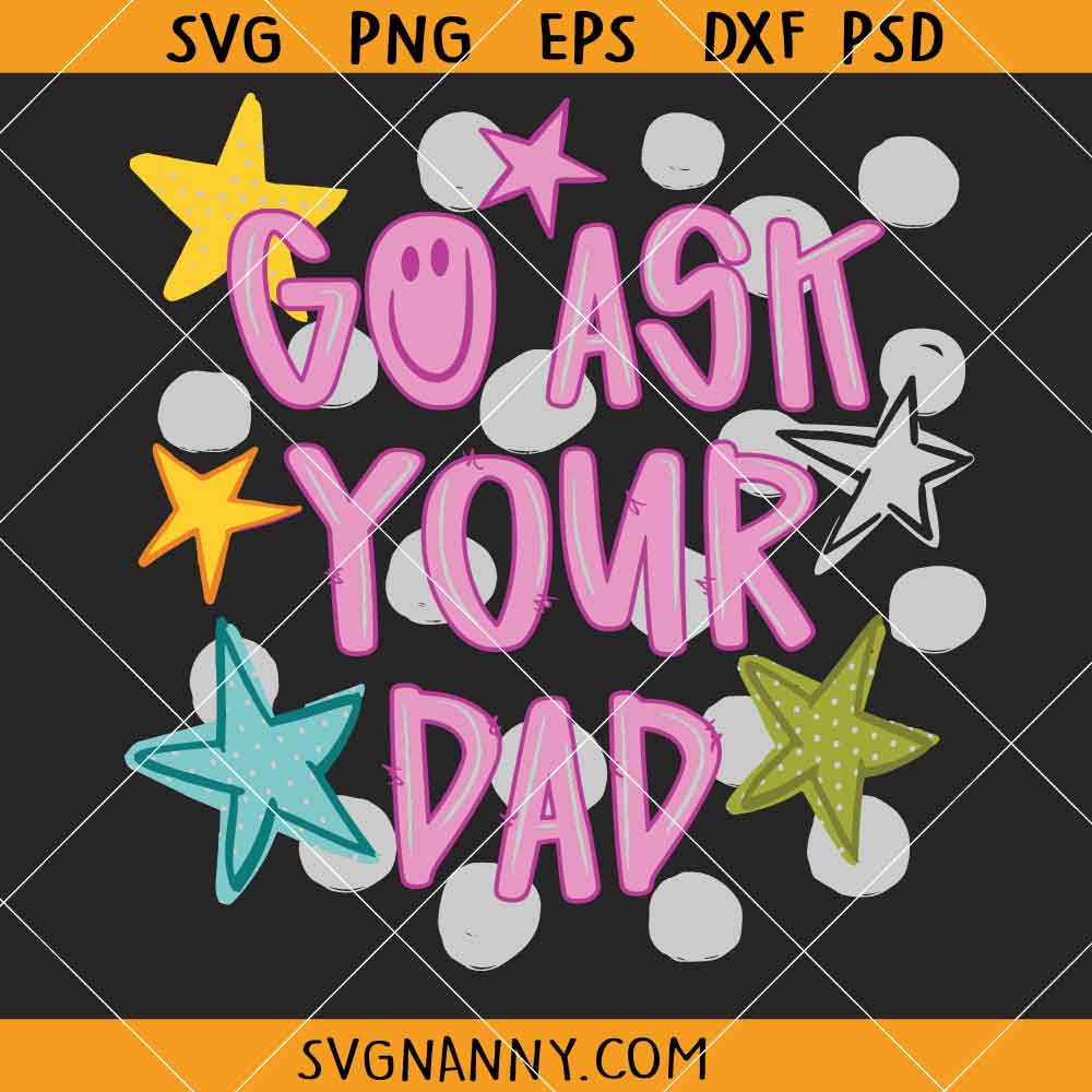 Go Ask Your Dad SVG, Funny Dad Svg, Mom Quote Svg, Mom Life SVG