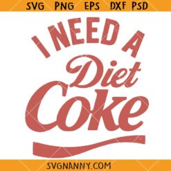 I Need a Diet Coke SVG, Soda Lover SVG, Soft Drink Svg, Coke Soda SVG