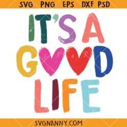 It's A Good Life SVG, Home SVG, Family SVG, The Good Life SVG