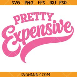Pretty Expensive SVG, boujee svg, bougie svg, fancy svg, high maintenance svg