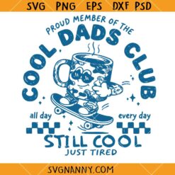 Proud Member of Cool Dads Club All Day Every Day Still Cool Just Tired SVG, Fathers Day Shirt SVG, Funny Dad SVG