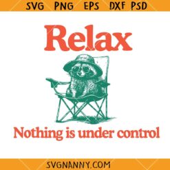 Relax Nothing Is Under Control Raccoon SVG, Sarcastic Raccoon Quote SVG, Funny SVG