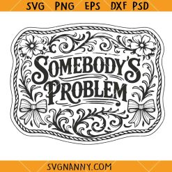 Somebody's Problem SVG, country music song lyrics SVG, Country Music Shirt SVG