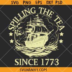 Spilling The Tea Since 1773 SVG, US Pride, Independence Day Svg, Patriotic Svg