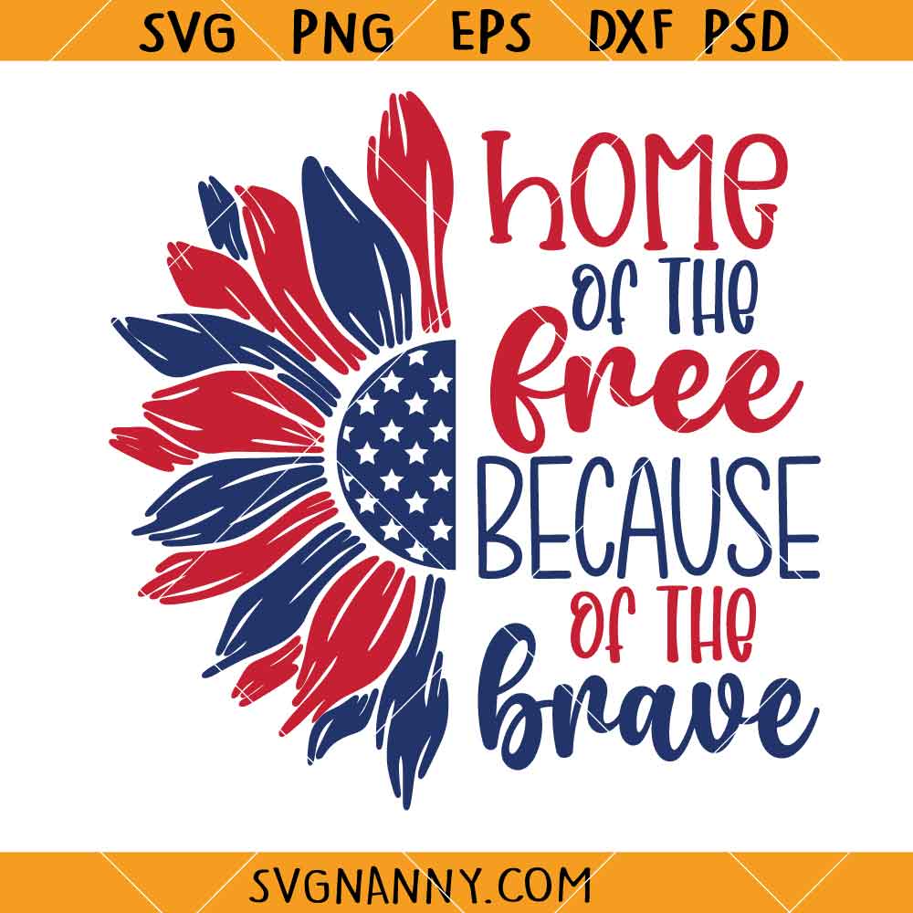 Sunflower Home of the free because of the brave svg, Memorial Day Svg
