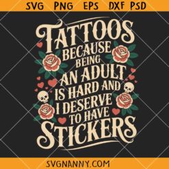 Tattoos Because Being an Adult Is Hard SVG, Funny SVG, Sassy Quote SVG