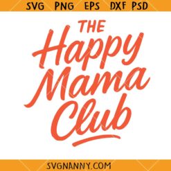 The happy mama club SVG, Mom SVG, Mama svg, Mother's Day Gift svg