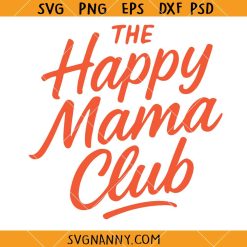 The happy mama club SVG, Mother's Da SVG y, Mom Life SVG, Gift for Mom SVG