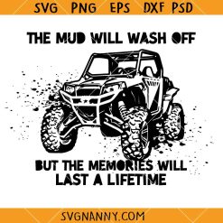 The mud will wash off but the memories will last a lifetime SVG, Mud Life SVG, ATV SVG