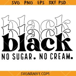Black No Sugar No Cream SVG, Melanin Shirt SVG, Black Woman Svg, Black History Svg