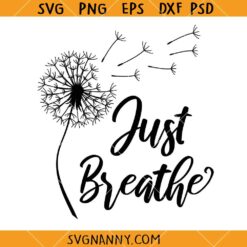Dandelion Just Breath SVG, Dandelion svg, Just Breathe svg, Inspirational SVG, blow me svg