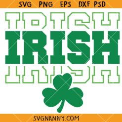 Irish Stacked Svg, Clover Leaf SVG, St. Patty's Day SVG, St. Patrick's Day Shirt SVG