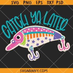 Catch Ya Later SVG, Summer Fish SVG, Gone fishing SVG, Sarcastic Fishing Clipart SVG