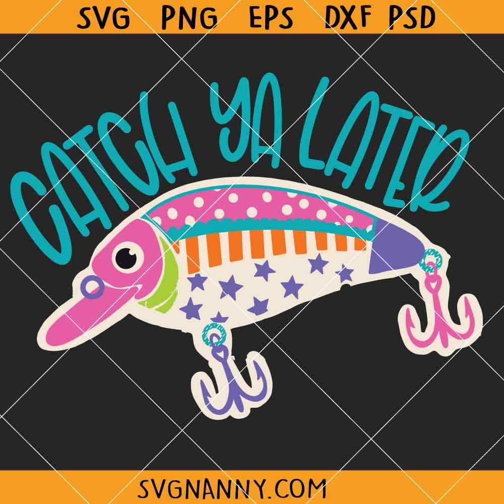Catch Ya Later SVG, Summer Fish SVG, Gone fishing SVG, Sarcastic Fishing Clipart SVG