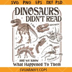 Dinosaurs Didnt Read and We Know What Happened to Them SVG, Dino Lover SVG