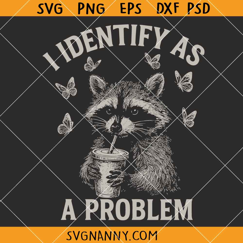 I Identify As A Problem SVG, Funny Opposum Quotes SVG, Sarcastic Shirt SVG