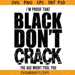 Im Proof That Black Dont Crack The Age Might Fool You Svg, Black Is Beautiful SVG