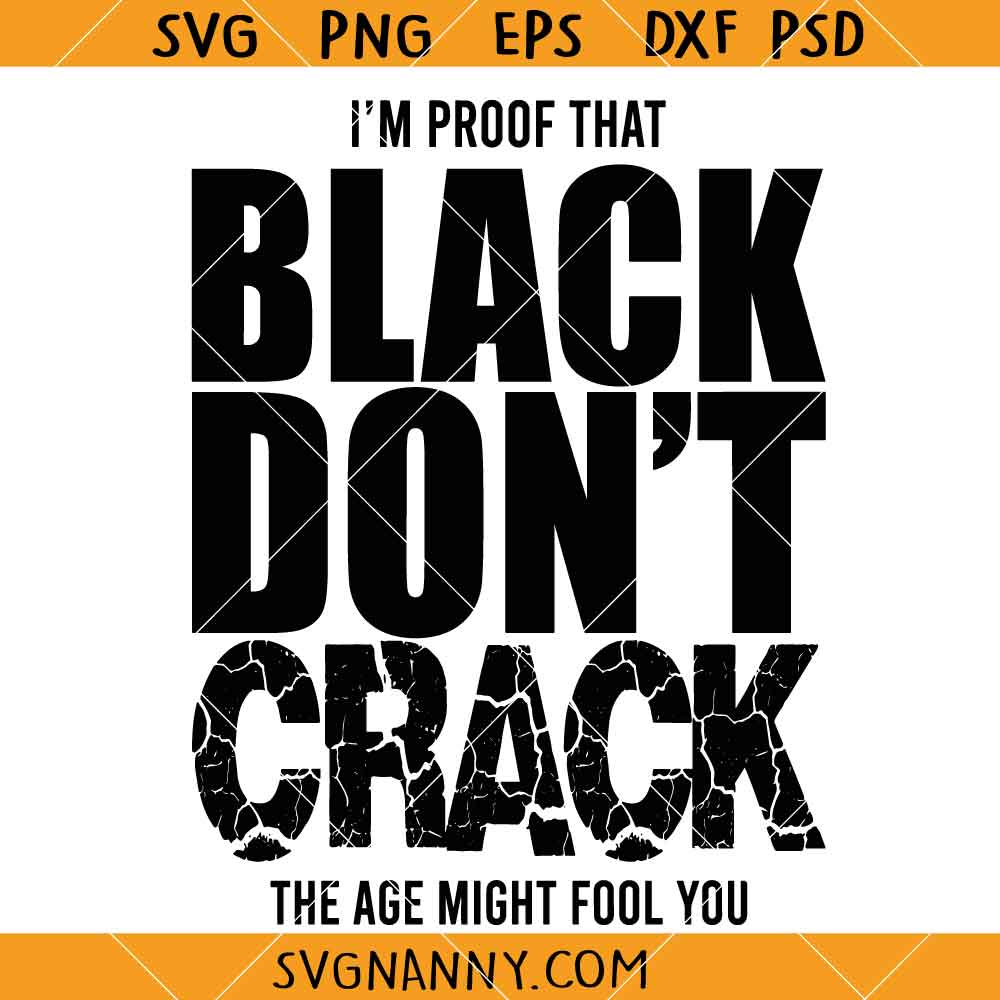 Im Proof That Black Dont Crack The Age Might Fool You Svg, Black Is Beautiful SVG
